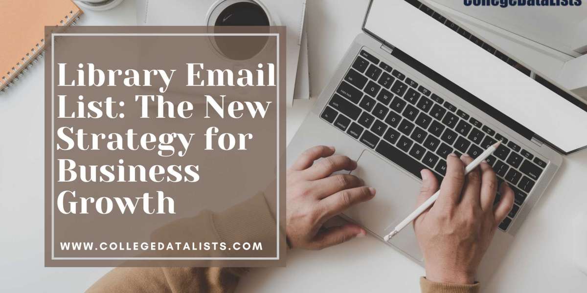 Library Email List: The New Strategy for Business Growth
